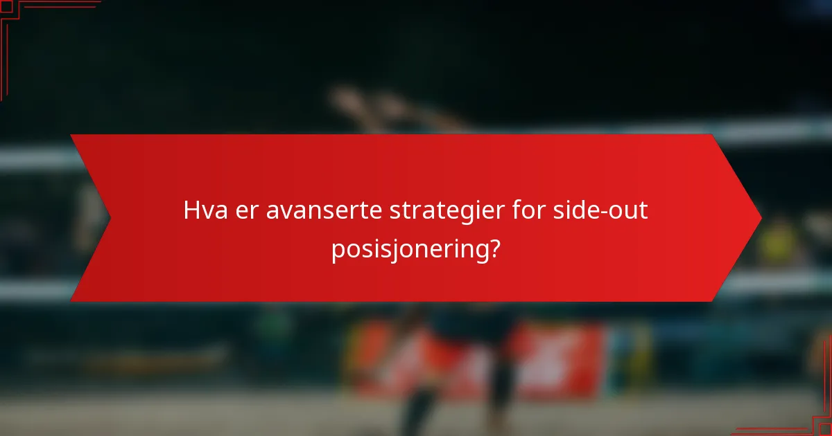 Hva er avanserte strategier for side-out posisjonering?