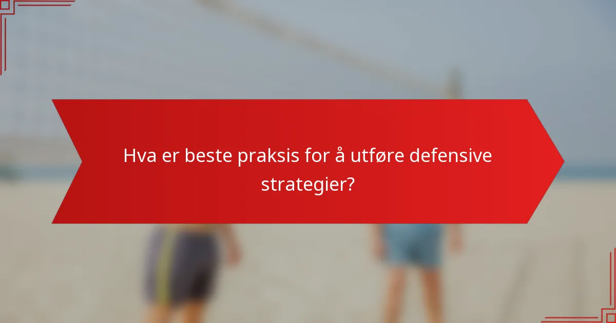 Hva er beste praksis for å utføre defensive strategier?