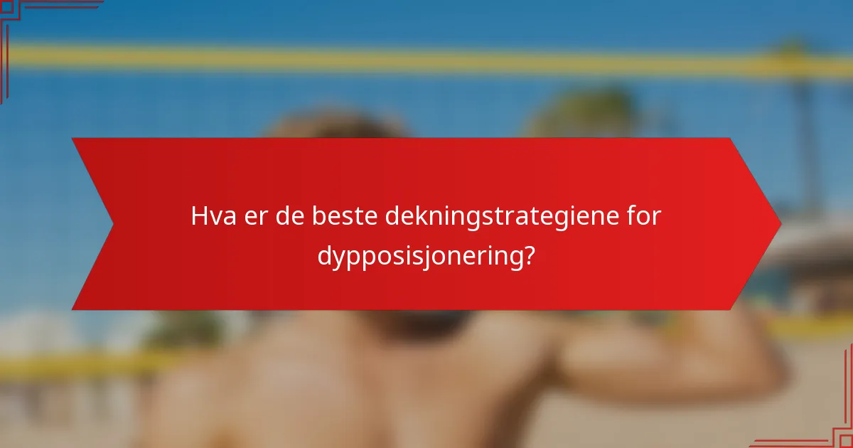 Hva er de beste dekningstrategiene for dypposisjonering?
