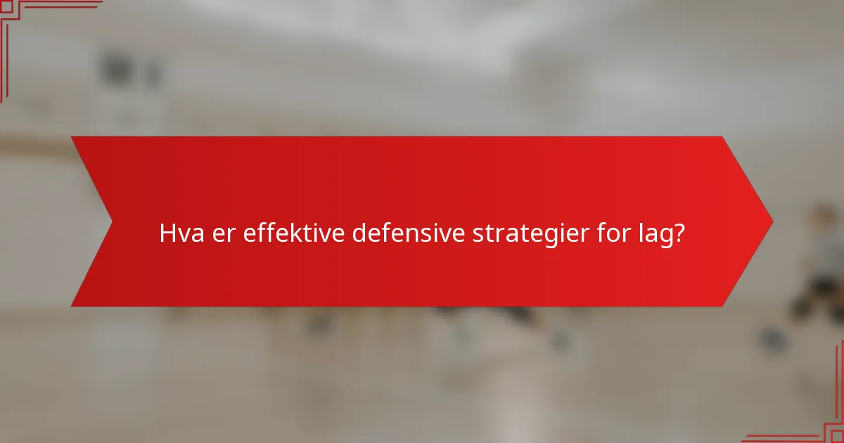 Hva er effektive defensive strategier for lag?