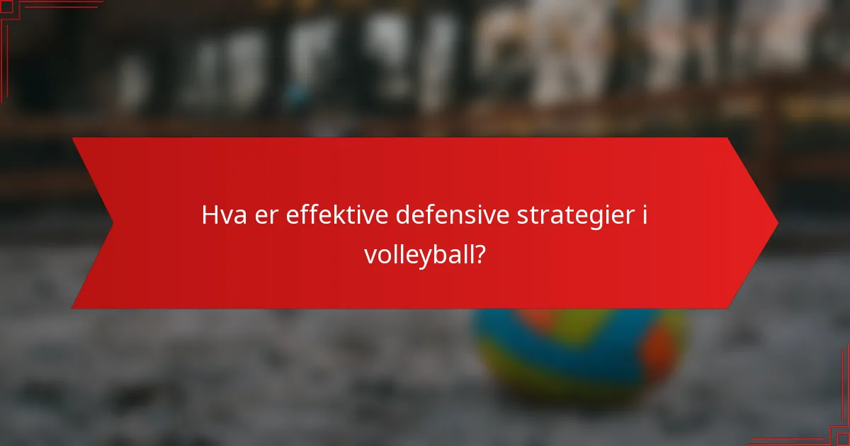 Hva er effektive defensive strategier i volleyball?