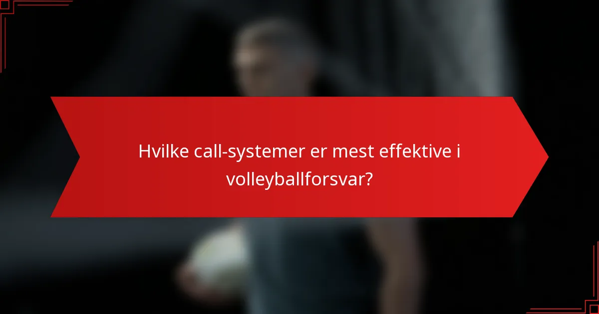 Hvilke call-systemer er mest effektive i volleyballforsvar?