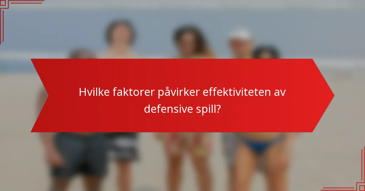 Hvilke faktorer påvirker effektiviteten av defensive spill?