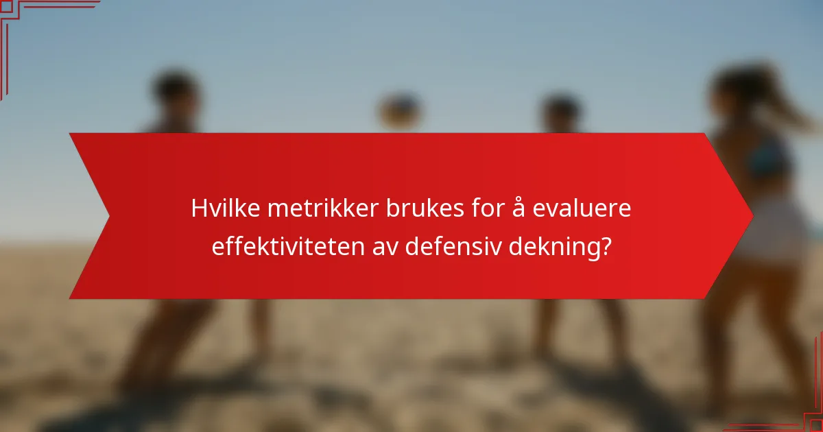 Hvilke metrikker brukes for å evaluere effektiviteten av defensiv dekning?