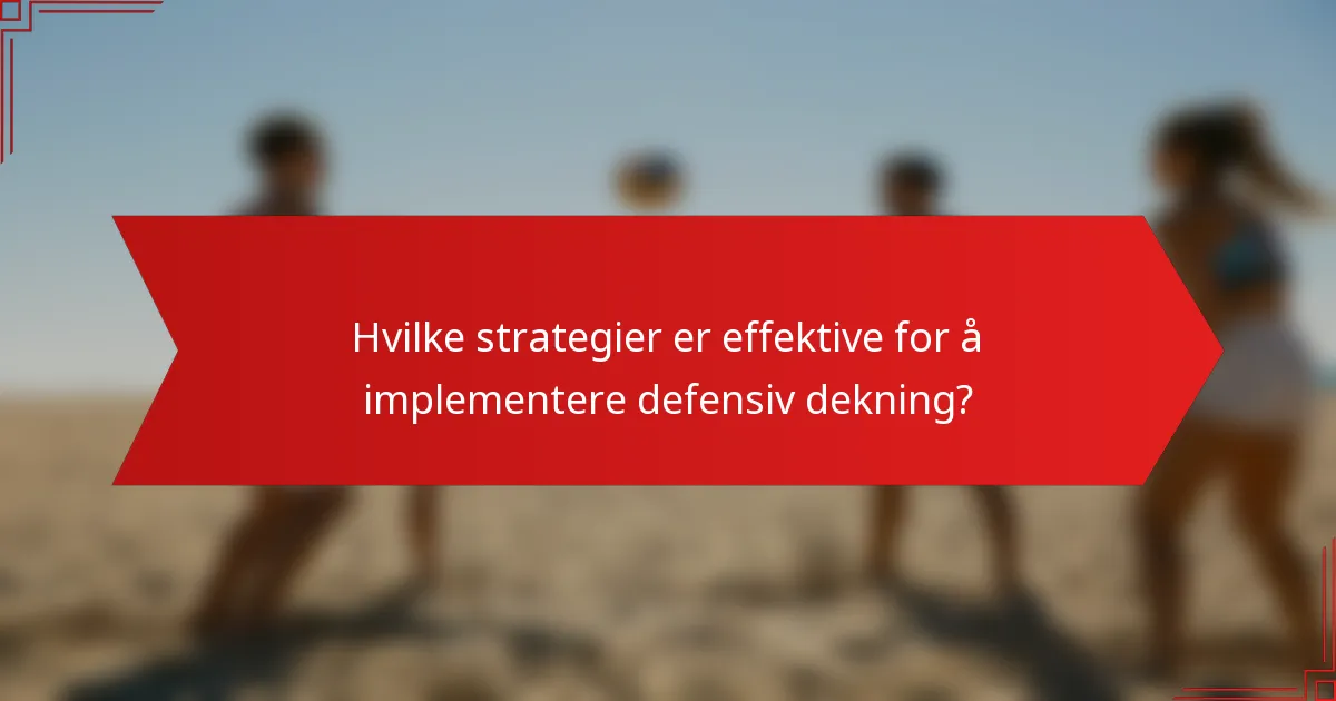 Hvilke strategier er effektive for å implementere defensiv dekning?