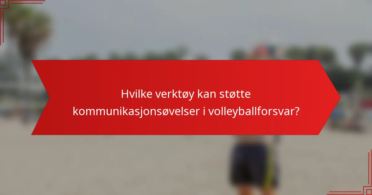 Hvilke verktøy kan støtte kommunikasjonsøvelser i volleyballforsvar?