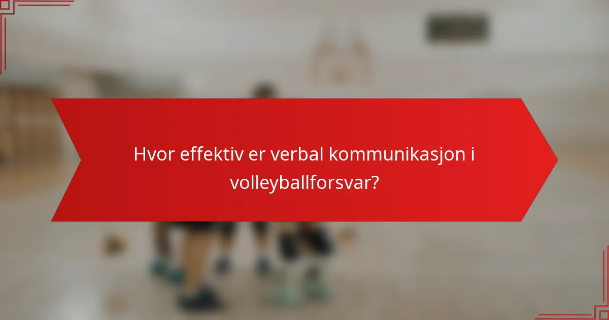 Hvor effektiv er verbal kommunikasjon i volleyballforsvar?