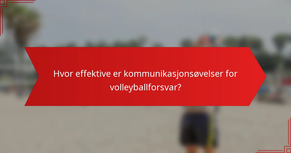 Hvor effektive er kommunikasjonsøvelser for volleyballforsvar?