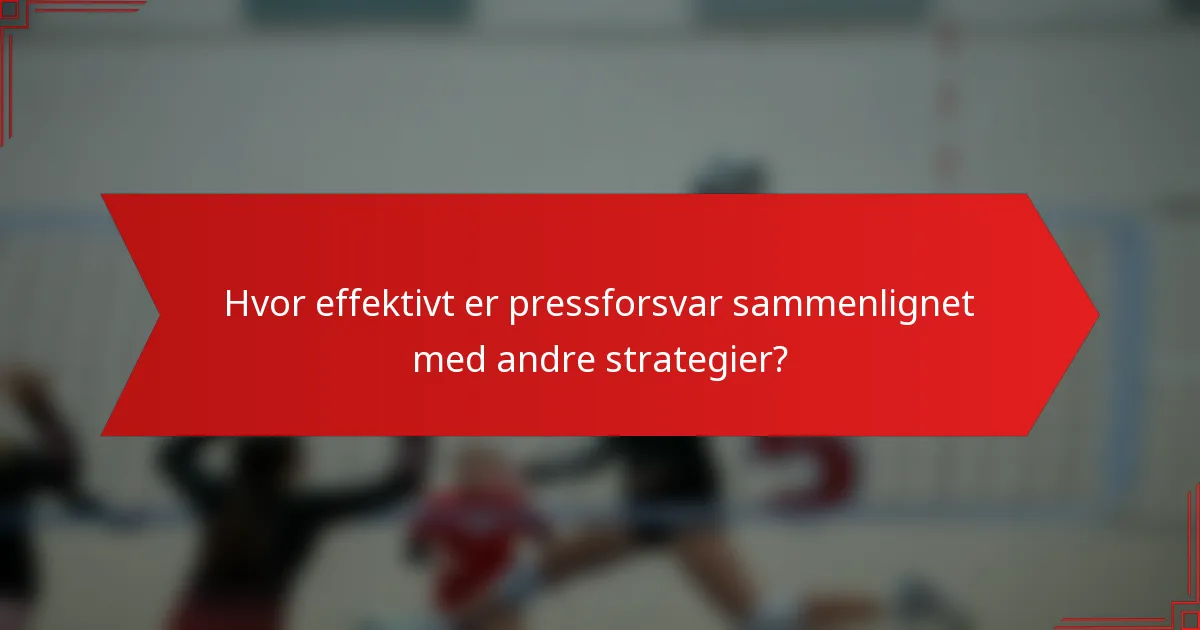 Hvor effektivt er pressforsvar sammenlignet med andre strategier?