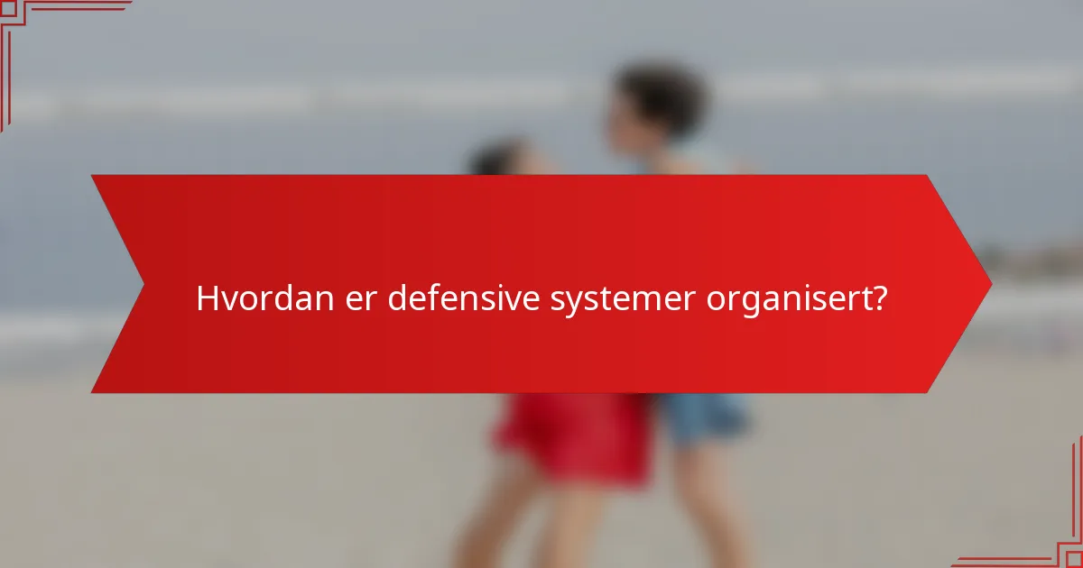 Hvordan er defensive systemer organisert?