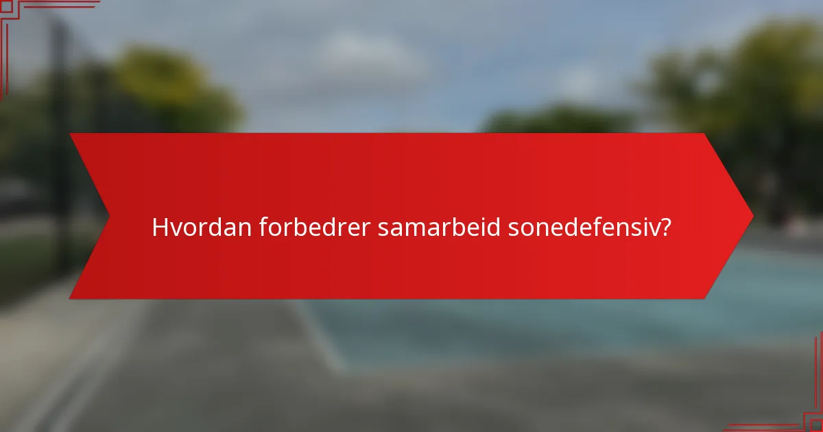Hvordan forbedrer samarbeid sonedefensiv?