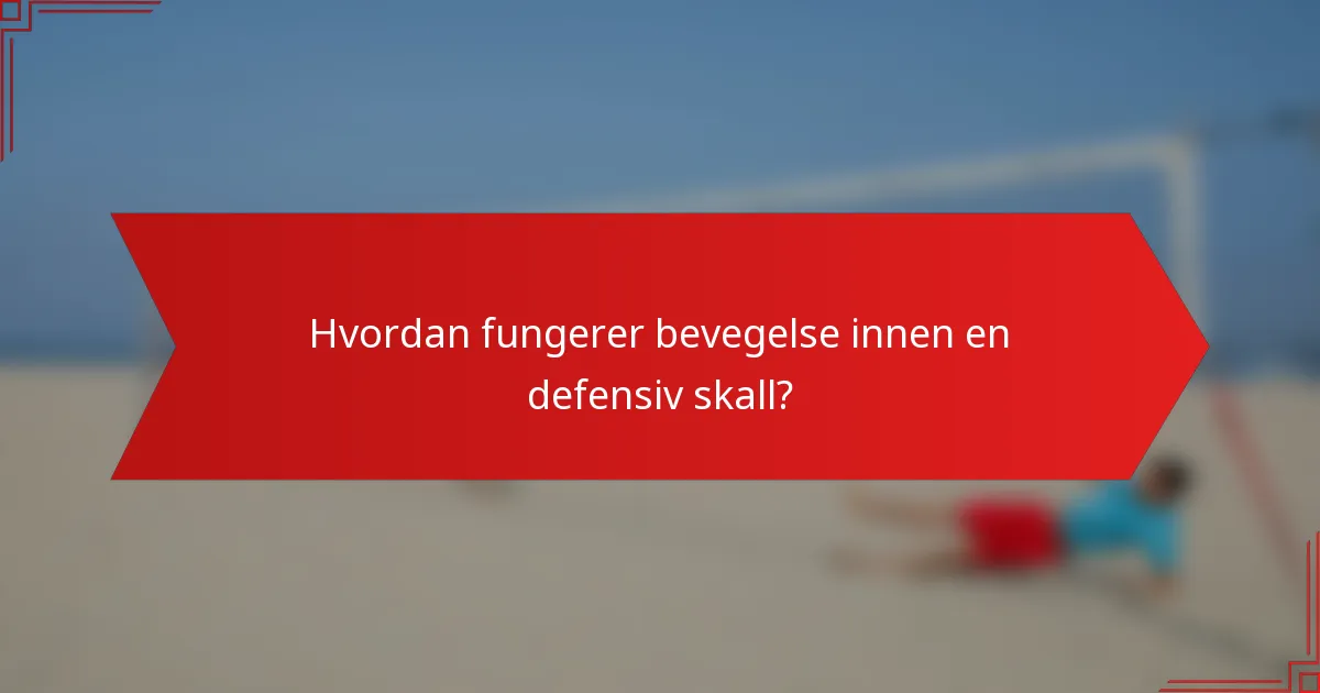 Hvordan fungerer bevegelse innen en defensiv skall?