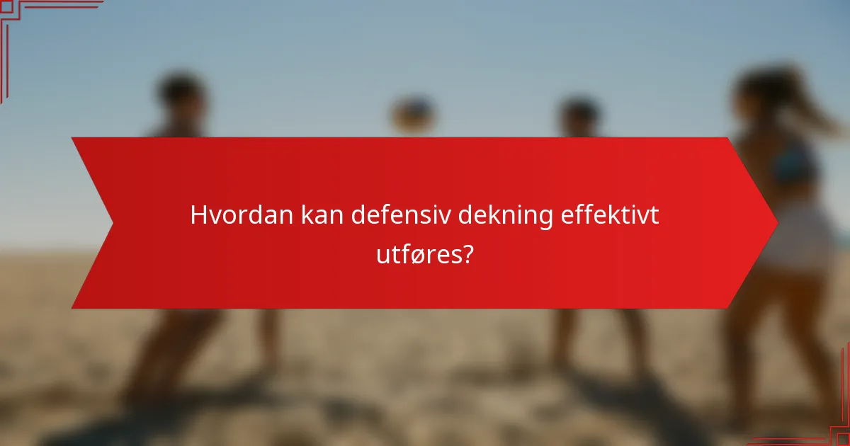 Hvordan kan defensiv dekning effektivt utføres?