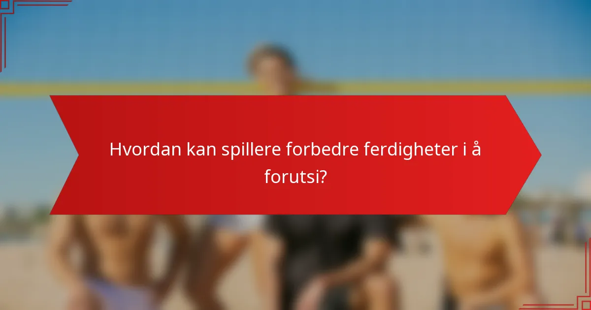 Hvordan kan spillere forbedre ferdigheter i å forutsi?