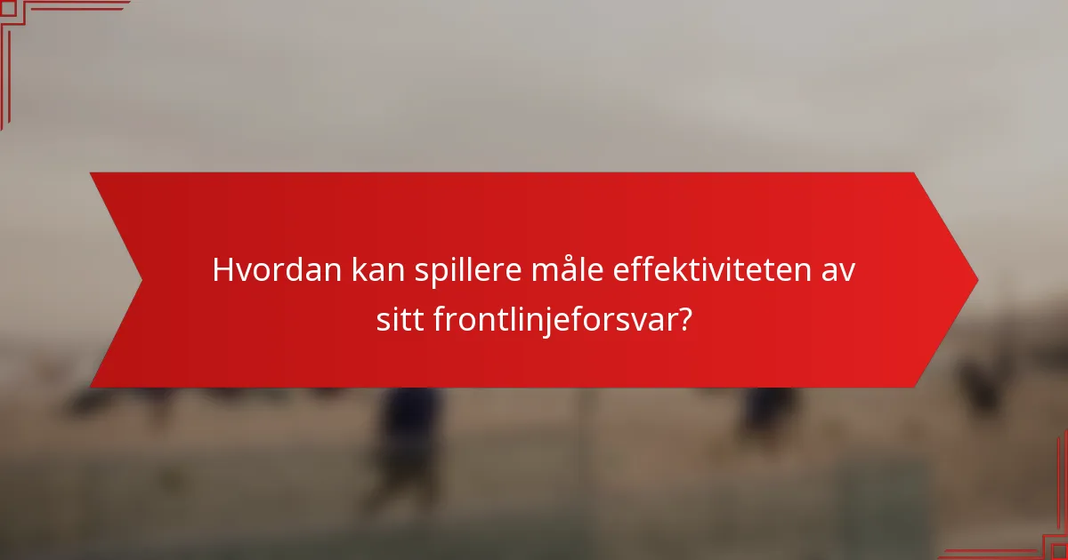 Hvordan kan spillere måle effektiviteten av sitt frontlinjeforsvar?