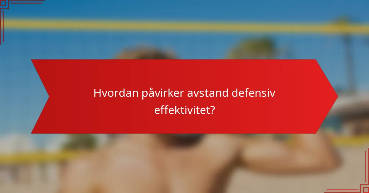Hvordan påvirker avstand defensiv effektivitet?